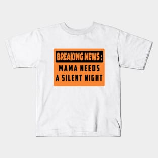 BREAKING NEWS: Mama Needs A Silent Night, Funny Gift for Hard Working MOMS Kids T-Shirt